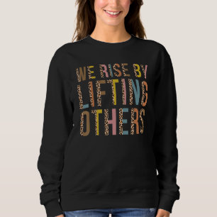 Leopard We Rise By Lifting Others Motivational Quo Sweatshirt