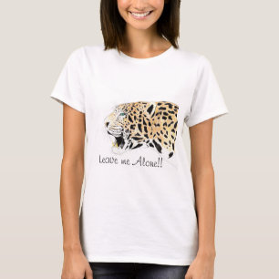 Lepord Leave me Alone!! T-shirt