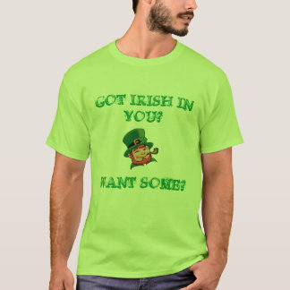 leprechaun, GOT IRISH IN YOU?, WANT SOME? T-Shirt