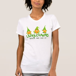 Leprechauns Made Me Do It Funny St Patrick's Day T-Shirt