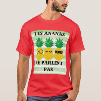 Les Ananas ne Parlent Pas funny T-Shirt