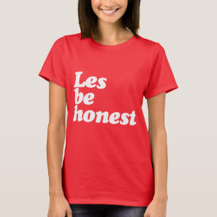 LES BE HONEST T-Shirt