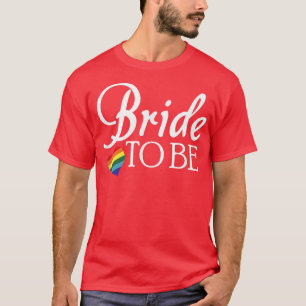 Lesbian Bride To Be LGBTQ Wedding Pride T-Shirt