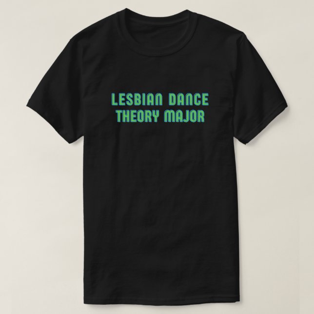 Lesbian Dance Theory Major T-Shirt (Design Front)