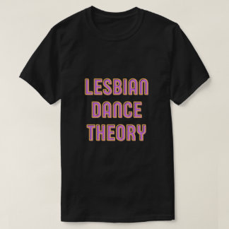 Lesbian Dance Theory T-Shirt