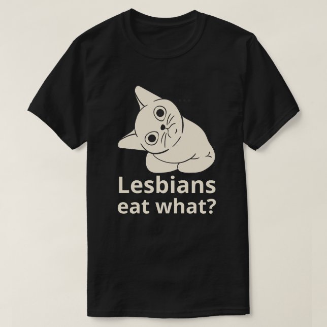 Lesbian eat what? T-Shirt (Design Front)