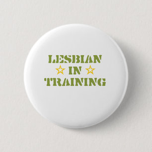 LESBIAN IN TRAINING 6 CM ROUND BADGE
