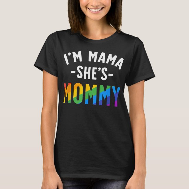 Lesbian Mom Gift Gay Pride I'm Mama She's Mommy T-Shirt (Front)