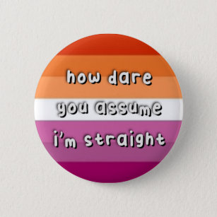 Lesbian Pride - “How Dare You Assume” - Funny  6 Cm Round Badge