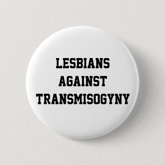 Lesbians against transmisogyny 6 cm round badge