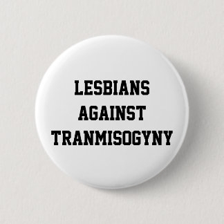 Lesbians against transmisogyny 6 cm round badge