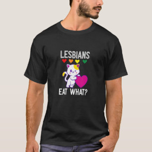 Lesbians Eat What Cat Humour Pun Lgb Q Pride Wome T-Shirt