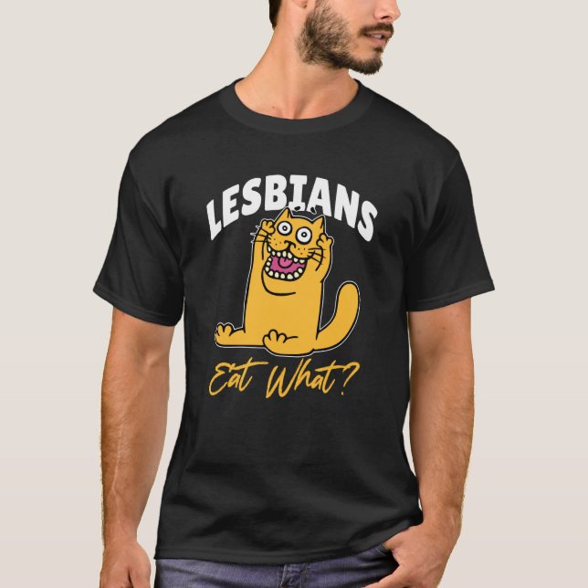 Lesbians Eat What Cat T-Shirt (Front)