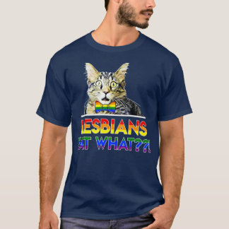 Lesbians Eat What Cat  T-Shirt