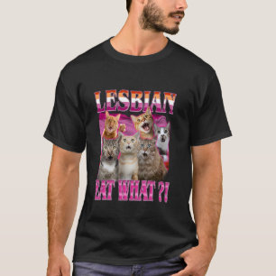 Lesbians Eat What! Funny Cat Gay Pride LGBTQ Pun T-Shirt