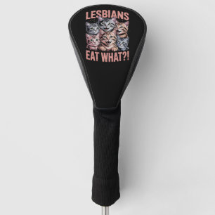 Lesbians Eat What Funny Cat Lesbian LGBTQ Pride Golf Head Cover