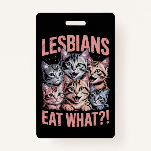 Lesbians Eat What Funny Cat Lesbian LGBTQ Pride ID Badge