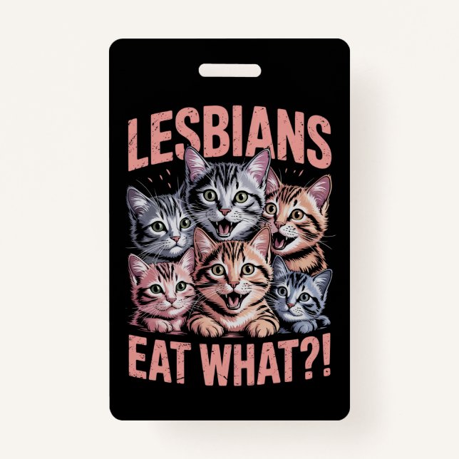 Lesbians Eat What Funny Cat Lesbian LGBTQ Pride ID Badge (Front)