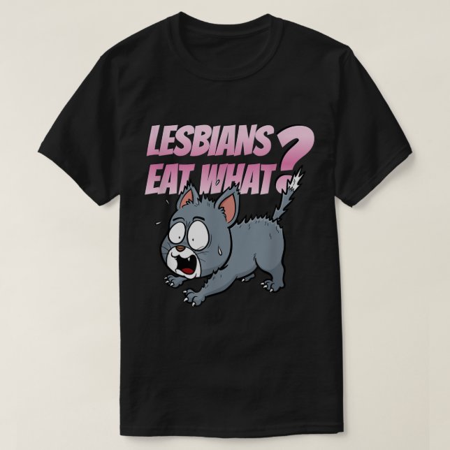 Lesbians Eat What Funny LGBTQ Adult Humour Cat  T-Shirt (Design Front)