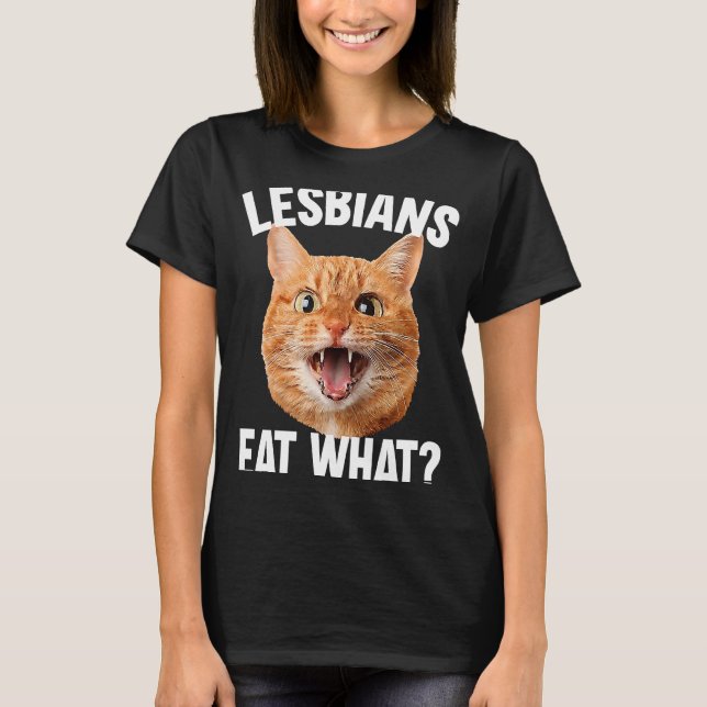 Lesbians Eat What   LGBT Cat T-Shirt (Front)