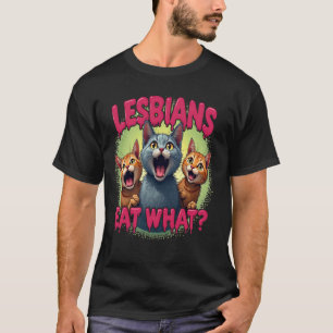 Lesbians Eat What! Offensive Cat Bootleg Sarcastic T-Shirt