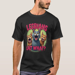 Lesbians Eat What! Offensive Cat Bootleg Sarcastic T-Shirt