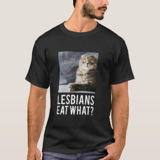 Lesbians Eat What T Shirt