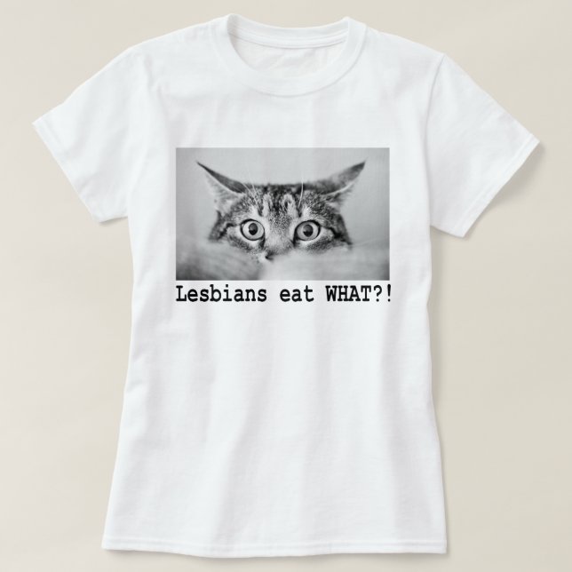 LESBIANS EAT WHAT!?!? T-Shirt (Design Front)