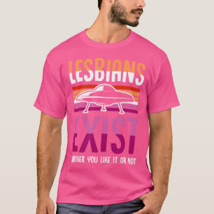 Lesbians Exist Whether You Like It Or Not Alien Uf T-Shirt