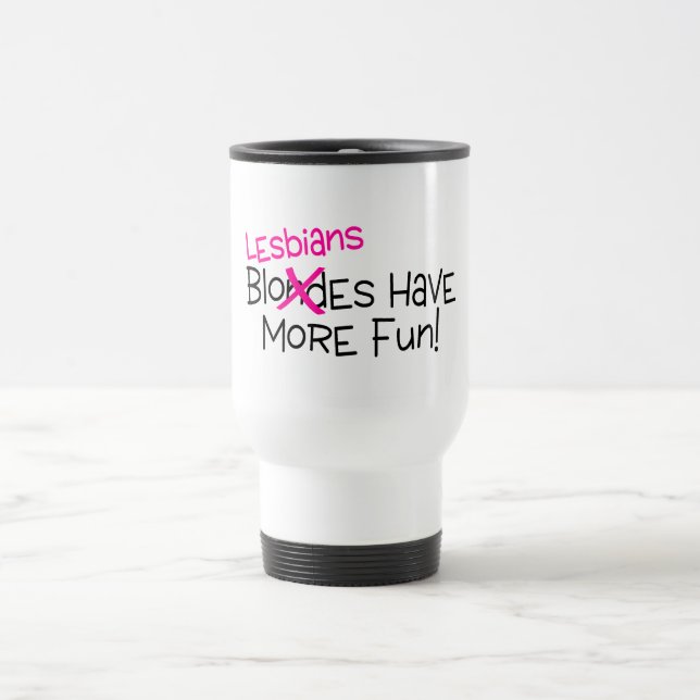 Lesbians Have More Fun Travel Mug (Center)