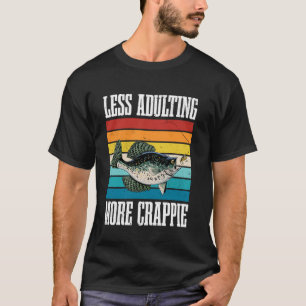 Less Adulting, More Crappie Crappie Fishing T-Shirt