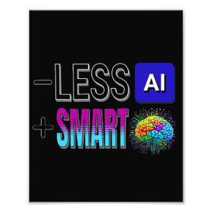 LESS AI MORE SMART BRAINS! PHOTO PRINT