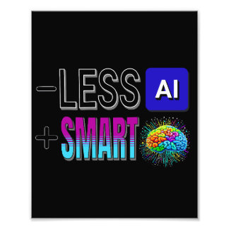 LESS AI MORE SMART BRAINS! PHOTO PRINT