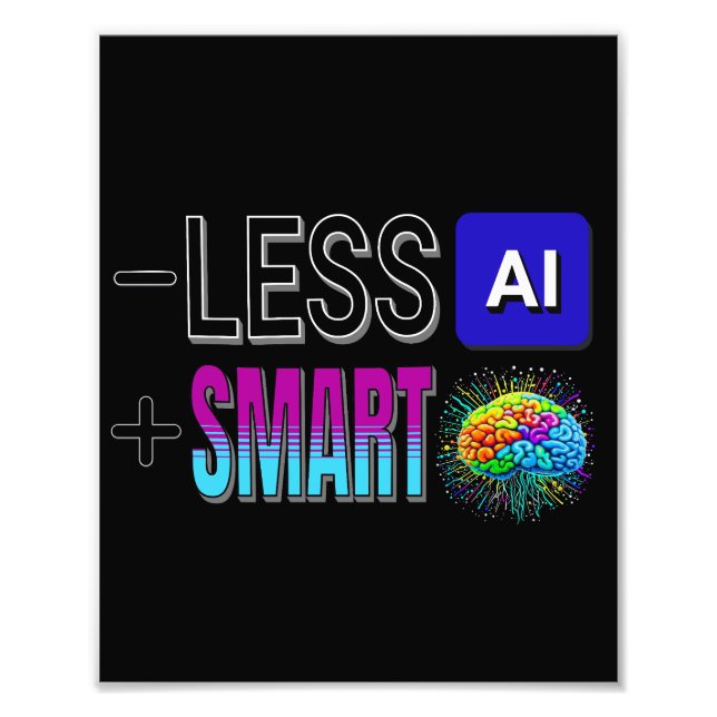 LESS AI MORE SMART BRAINS! PHOTO PRINT (Front)