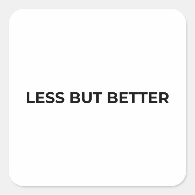 Less But Better Minimalist Bold Typographic  Square Sticker (Front)