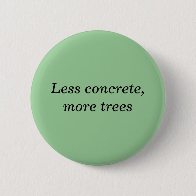 Less concrete, more trees 6 cm round badge (Front)