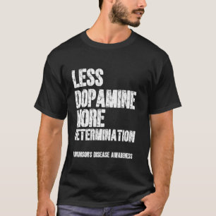 Less Dopamine More Determination Parkinson's Disea T-Shirt