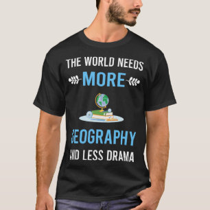Less Drama Geography T-Shirt