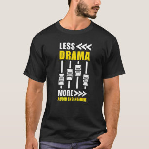 Less Drama More Audio Engineering Audio Engineer T-Shirt