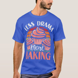 Less Drama More Baking Motivation Hobby Sports Say T-Shirt