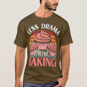 Less Drama More Baking Motivation Hobby Sports Say T-Shirt