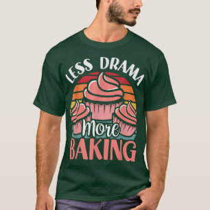 Less Drama More Baking Motivation Hobby Sports Say T-Shirt