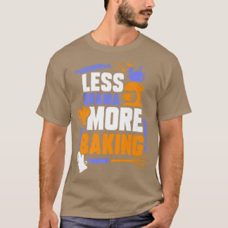 Less Drama More Baking Sports Hobby Sayings Motiva T-Shirt