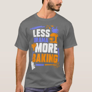 Less Drama More Baking Sports Hobby Sayings Motiva T-Shirt