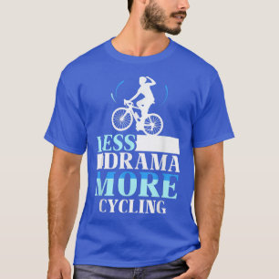 Less Drama More Cycling Hobby Motivation Sports Sa T-Shirt