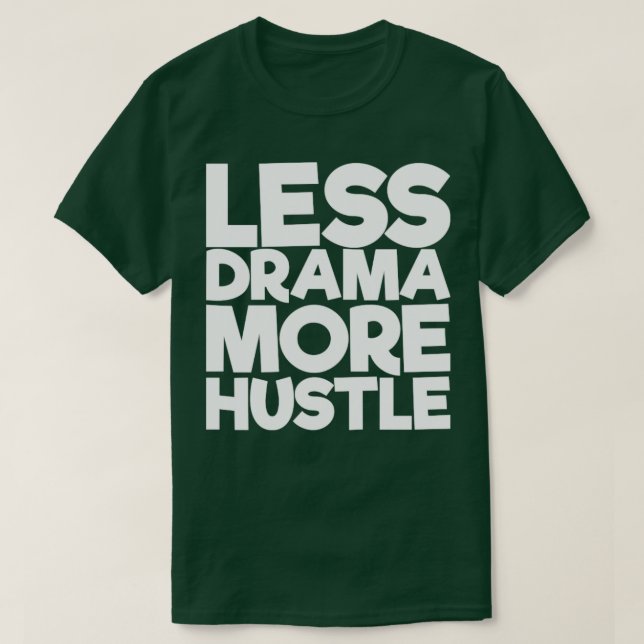 Less Drama More Hustle T-Shirt (Design Front)