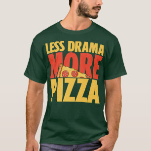 Less Drama More Pizza Pizza Lover Italian Food Eat T-Shirt