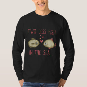 Less Fish In The Sea Wedding Anniversary Engagemen T-Shirt