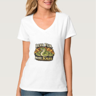 Less Fur. More Scales. T-Shirt