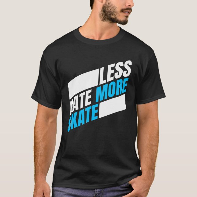 Less Hate More Skate  Skateboarding  4 T-Shirt (Front)